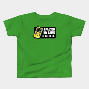 I paused my game to be here - gaming Kids T-Shirt